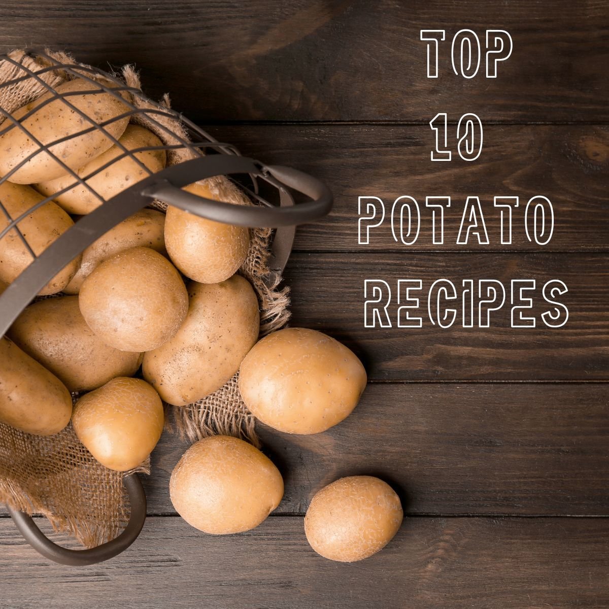 Top 10 Potato Recipes!